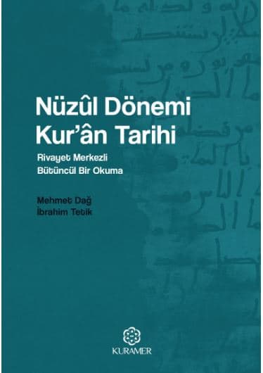 Nüzûl Dönemi Kur’ân Tarihi Rivayet Merkezli Bütüncül Bir Okuma