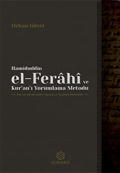 Hamîduddîn el-Ferâhî ve Kur’an’ı Yorumlama Metodu / Kur'an Sûrelerinde Yapısal ve Tematik Bütünlük