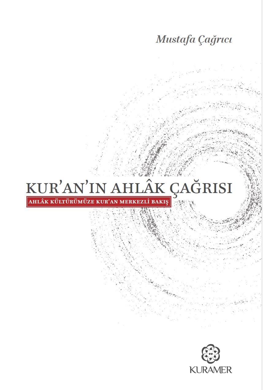 KUR’AN’IN AHLÂK ÇAĞRISI Ahlâk Kültürümüze Kur’an Merkezli Bakış