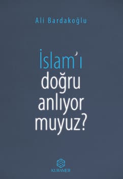 İslam'ı Doğru Anlıyor Muyuz?