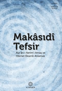 Makasıdı Tefsir Kur’an-ı Kerim’i Amaç ve Hikmet Eksenli Anlamak