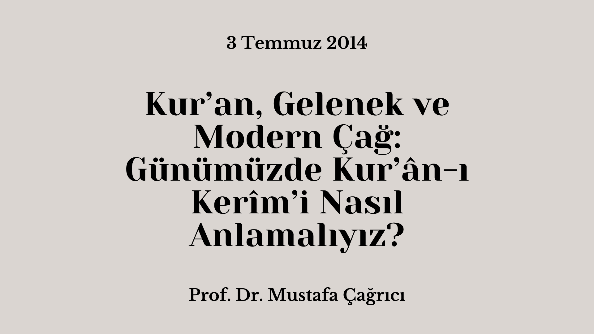 Kur’an, Gelenek ve Modern Çağ: Günümüzde Kur’an-ı Kerim’i Nasıl Anlamalıyız?