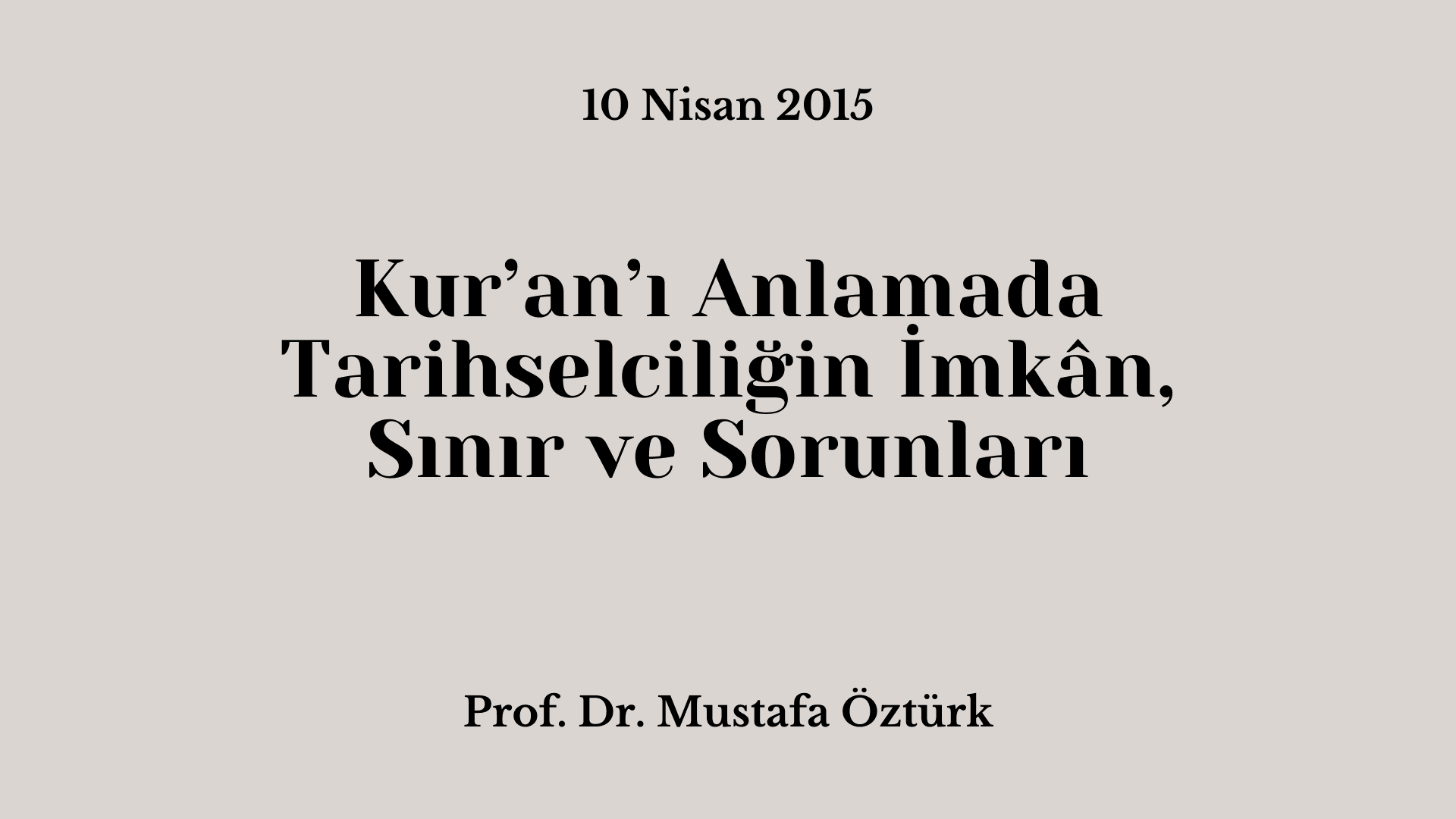 Kur’an’ı Anlamada Tarihselciliğin İmkân, Sınır ve Sorunları