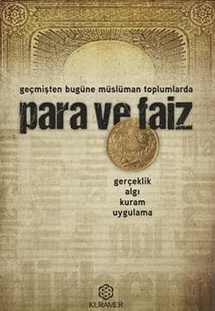 Geçmişten Bugüne Müslüman Toplumlarda Para ve Faiz (Gerçeklik, Algı, Kuram, Uygulama)