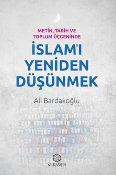 Metin, Tarih ve Toplum Üçgeninde İSLAM’I YENİDEN DÜŞÜNMEK